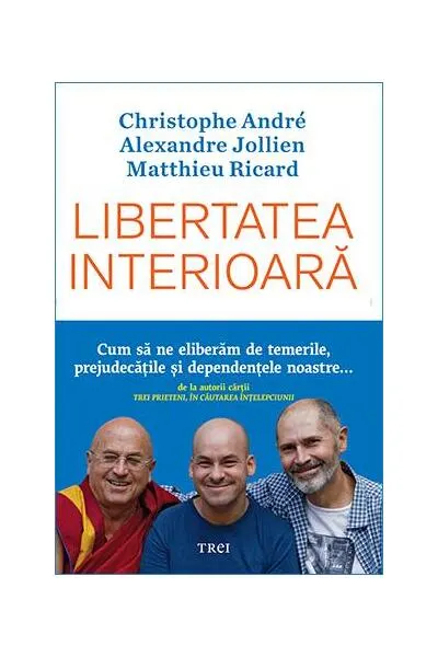 Libertatea interioară - Paperback brosat - Alexandre Jollien, Christophe André, Matthieu Ricard