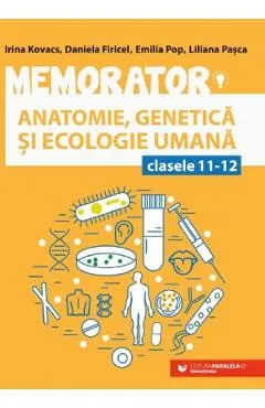 Memorator de anatomie, genetica si ecologie umana - Clasele 11-12 Ed.5 - Irina Kovacs, Daniela Firicel, Emilia Pop, Liliana Pasca