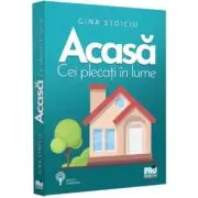 Acasa. Cei plecati in lume