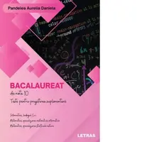 Bacalaureat de nota 10. Teste pentru pregatirea suplimentara. Informatica, limbajul C++. Matematica, specializarea matematica-informatica. Matematica, specializarea stiinte ale naturii