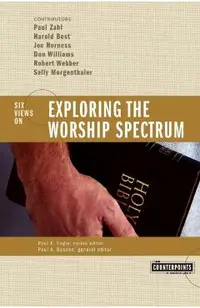 Exploring the Worship Spectrum: 6 Views