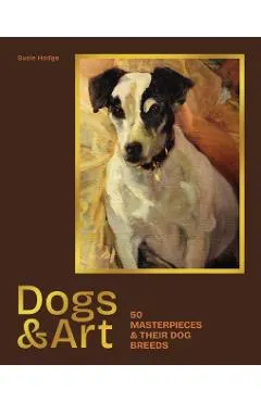 Dogs & Art: 50 Masterpieces & Their Dog Breeds