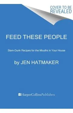 Feed These People: Slam-Dunk Recipes for Your Crew