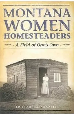 Montana Women Homesteaders: A Field of One's Own