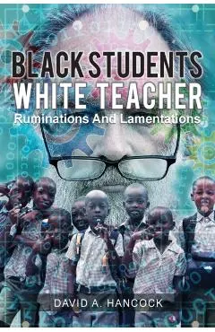 Black Students White Teacher: Ruminations and Lamentations