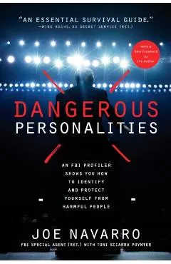 Dangerous Personalities: An FBI Profiler Shows You How to Identify and Protect Yourself from Harmful People