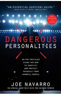 Dangerous Personalities: An FBI Profiler Shows You How to Identify and Protect Yourself from Harmful People