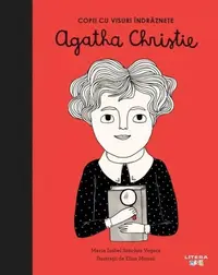 Agatha Christie. Copii cu visuri îndrăznețe - Hardcover - Maria Isabel Sánchez Vegara