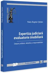 Expertiza judiciară evaluatorie imobiliară. Despre profesie, atitudine și responsabilitate - Paperback brosat
