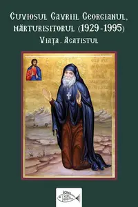 Cuviosul Gavriil Georgianul, mărturisitorul (1929-1995) - Paperback brosat