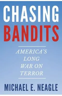 Chasing Bandits: America's Long War on Terror