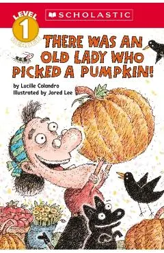 There Was an Old Lady Who Picked a Pumpkin! (Scholastic Reader, Level 1)