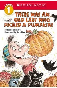 There Was an Old Lady Who Picked a Pumpkin! (Scholastic Reader, Level 1)