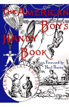 The American Boy's Handy Book: What to Do and How Do It