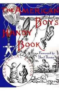 The American Boy's Handy Book: What to Do and How Do It