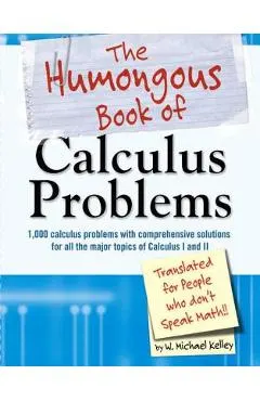 The Humongous Book of Calculus Problems