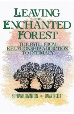 Leaving the Enchanted Forest: The Path from Relationship Addiction to Intimacy