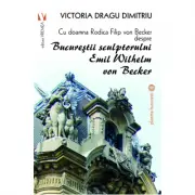 Cu doamna Rodica Filip von Becker despre Bucurestii sculptorului Emil Wilhelm von Becker