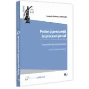 Probe si prezumtii in procesul penal. Comentarii din jurisprudenta. Editia a 2-a, revazuta si adaugita
