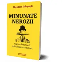 Minunate nerozii. Cum submineaza psihologia moralitatea