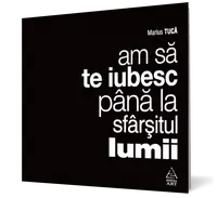 Am sa te iubesc pana la sfarsitul lumii