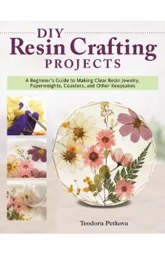 DIY Resin Crafting Projects: Jewelry, Paperweights, Coasters, and Other Keepsakes