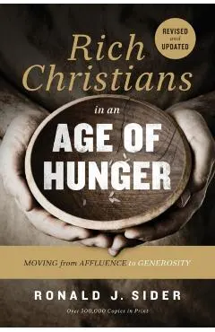 Rich Christians in an Age of Hunger: Moving from Affluence to Generosity