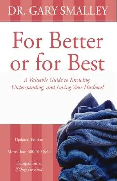 For Better or for Best: A Valuable Guide to Knowing, Understanding, and Loving Your Husband