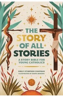 The Story of All Stories: A Story Bible for Young Catholics