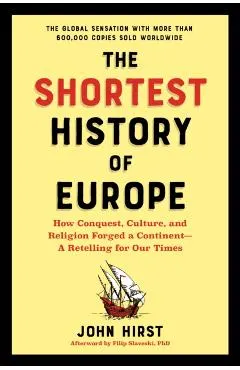 The Shortest History of Europe: How Conquest, Culture, and Religion Forged a Continent