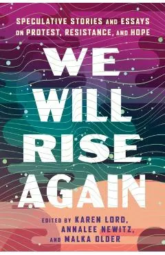 We Will Rise Again: Speculative Stories about Political Protest, Resistance, and Hope