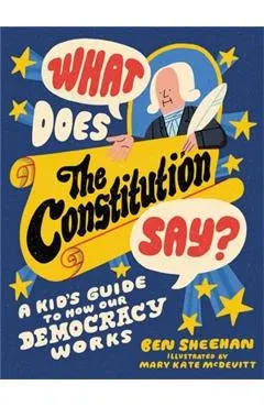 What Does the Constitution Say?: A Kid's Guide to How Our Democracy Works