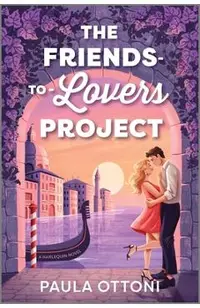 The Friends-To-Lovers Project: A Spicy Opposites Attract ROM Com Set in Venice