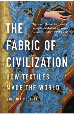 The Fabric of Civilization: How Textiles Made the World
