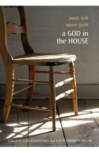 A God in the House: Poets Talk about Faith