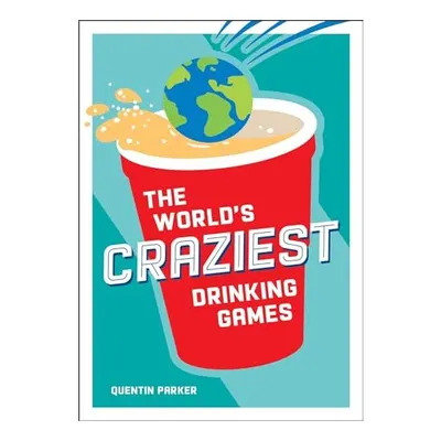 The World's Craziest Drinking Games