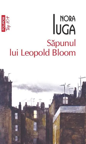 Săpunul lui Leopold Bloom - Paperback brosat - Nora Iuga