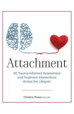 Attachment: 60 Trauma-Informed Assessment and Treatment Interventions Across the Lifespan