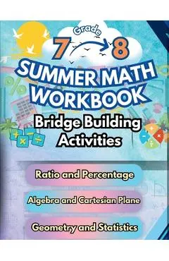 Summer Math Workbook 7-8 Grade Bridge Building Activities: 7th to 8th Grade Summer Essential Skills Practice Worksheets