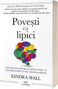 Povesti cu lipici. Cum poate storytellingul sa captiveze clientii, sa influenteze publicul si sa iti transforme afacerea