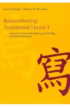 Remembering Traditional Hanzi 1: How Not to Forget the Meaning and Writing of Chinese Characters