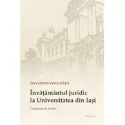 Invatamantul juridic la Universitatea din Iasi. Fragmente de istorie