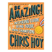 Be Amazing! an Inspiring Guide to Being Your Own Champion