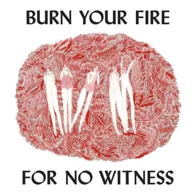 Burn Your Fire for No Witness - Vinyl