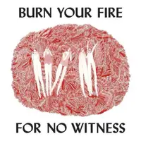 Burn Your Fire for No Witness - Vinyl