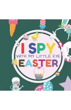 I Spy With My Little Eye Easter: Interactive Guessing Game Picture Book for 2-5 Year Old - Fun Activity Picture Book For Kids - Easter Gifts For Boys