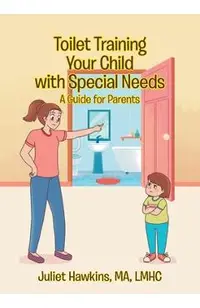 Toilet Training Your Child with Special Needs: A Guide for Parents