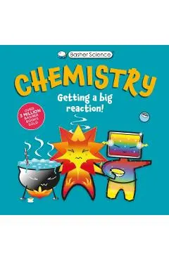 Basher Science: Chemistry: Getting a Big Reaction