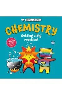 Basher Science: Chemistry: Getting a Big Reaction