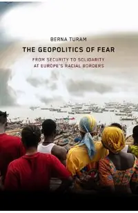 The Geopolitics of Fear: From Security to Solidarity at Europe's Racial Borders